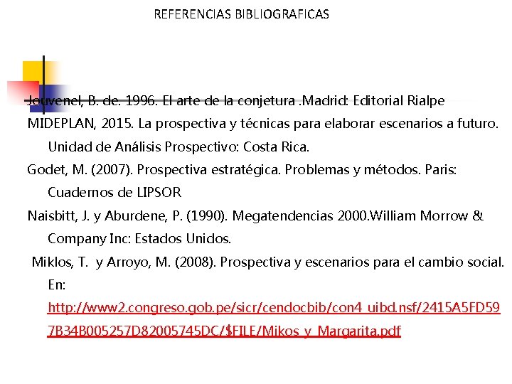 REFERENCIAS BIBLIOGRAFICAS Jouvenel, B. de. 1996. El arte de la conjetura. Madrid: Editorial Rialpe