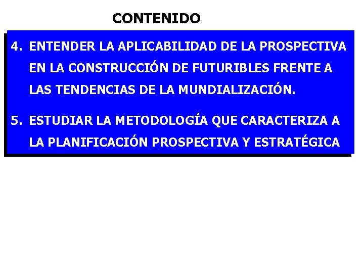  CONTENIDO 4. ENTENDER LA APLICABILIDAD DE LA PROSPECTIVA EN LA CONSTRUCCIÓN DE FUTURIBLES