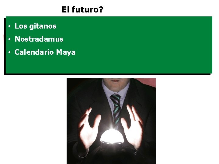 El futuro? • Los gitanos • Nostradamus • Calendario Maya 