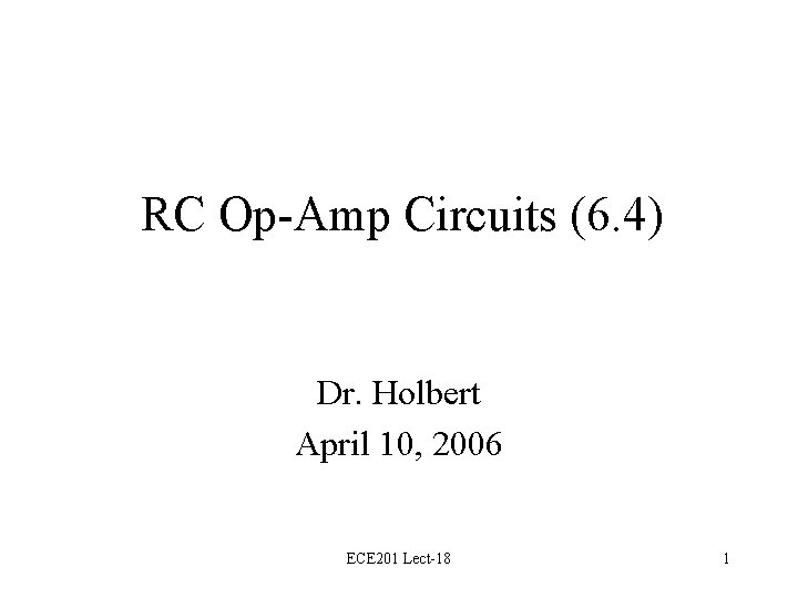 RC Op-Amp Circuits (6. 4) Dr. Holbert April 10, 2006 ECE 201 Lect-18 1