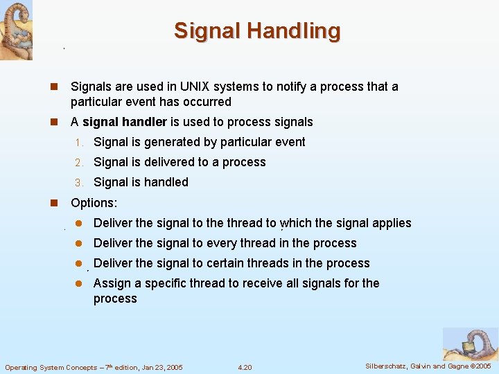 Signal Handling n Signals are used in UNIX systems to notify a process that