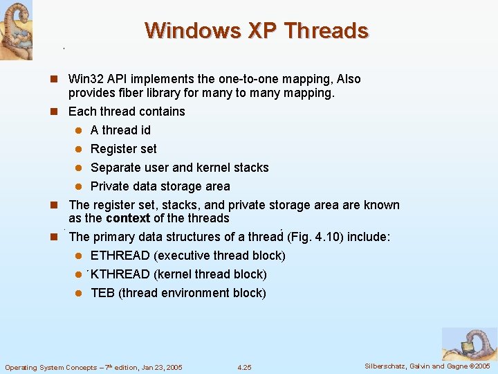 Windows XP Threads n Win 32 API implements the one-to-one mapping, Also provides fiber