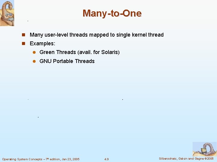 Many-to-One n Many user-level threads mapped to single kernel thread n Examples: l Green