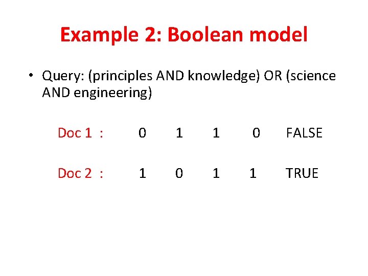 Example 2: Boolean model • Query: (principles AND knowledge) OR (science AND engineering) Doc Example 2: Boolean model • Query: (principles AND knowledge) OR (science AND engineering) Doc