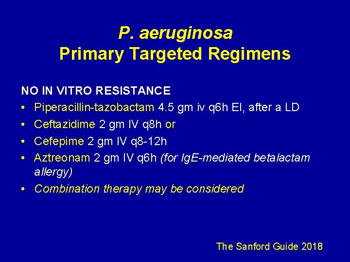 P. aeruginosa Primary Targeted Regimens NO IN VITRO RESISTANCE • Piperacillin-tazobactam 4. 5 gm