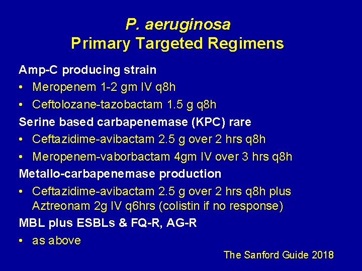 P. aeruginosa Primary Targeted Regimens Amp-C producing strain • Meropenem 1 -2 gm IV