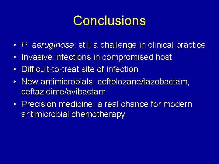 Conclusions • • P. aeruginosa: still a challenge in clinical practice Invasive infections in