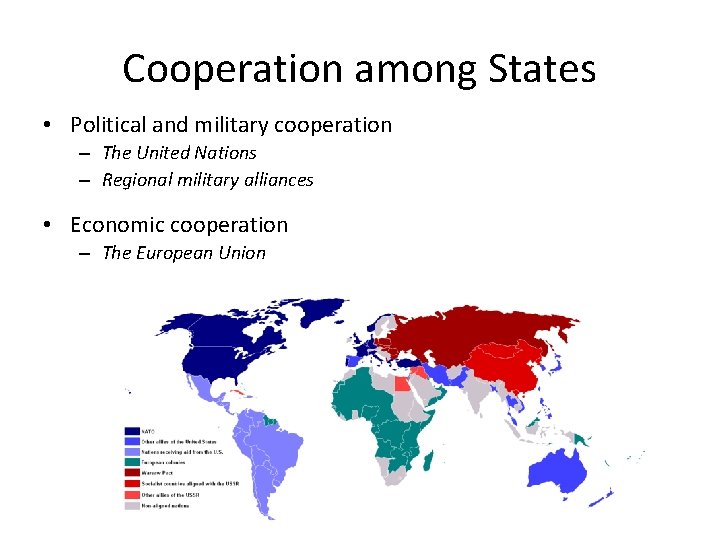 Cooperation among States • Political and military cooperation – The United Nations – Regional