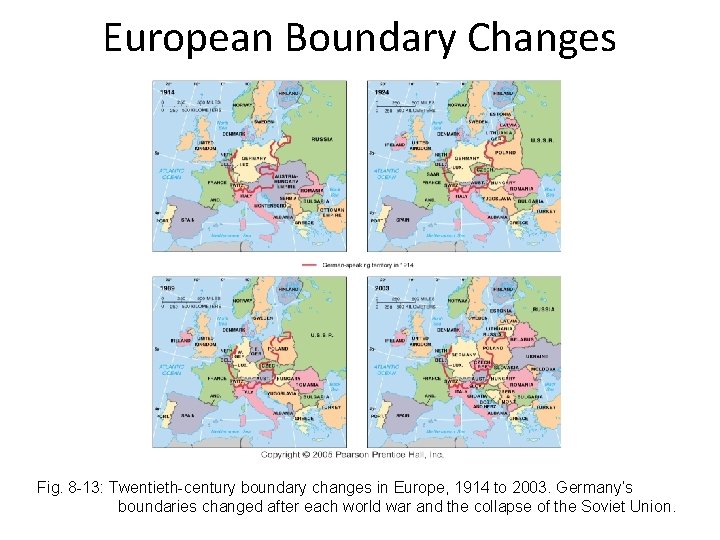 European Boundary Changes Fig. 8 -13: Twentieth-century boundary changes in Europe, 1914 to 2003.