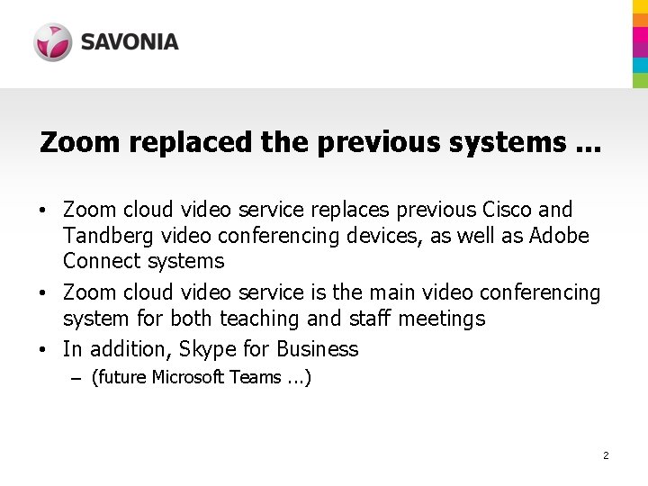 Zoom replaced the previous systems. . . • Zoom cloud video service replaces previous