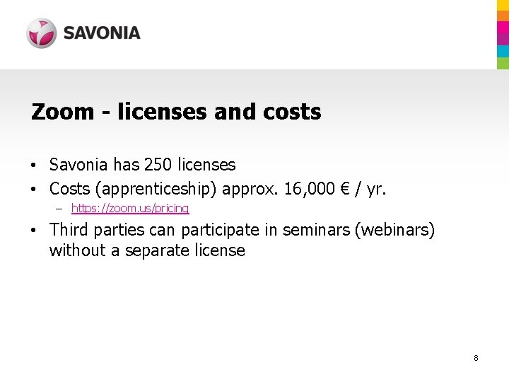 Zoom - licenses and costs • Savonia has 250 licenses • Costs (apprenticeship) approx.