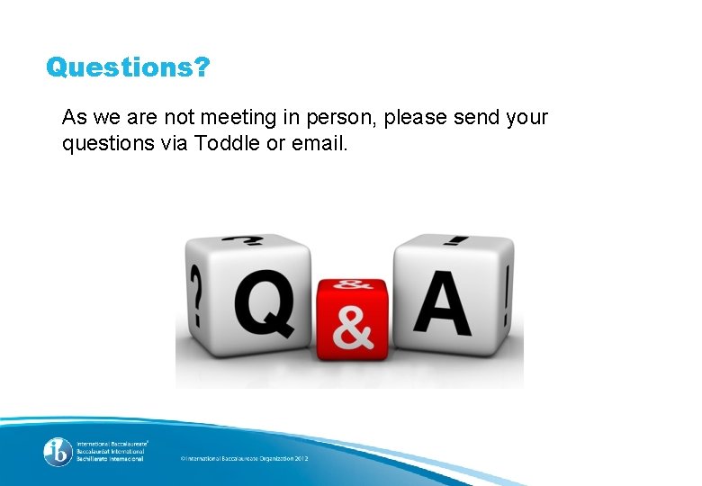 Questions? As we are not meeting in person, please send your questions via Toddle