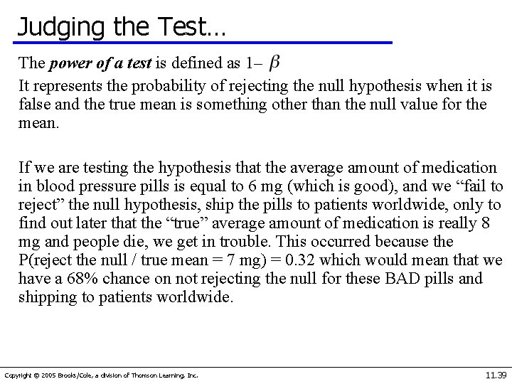 Judging the Test… The power of a test is defined as 1–. It represents