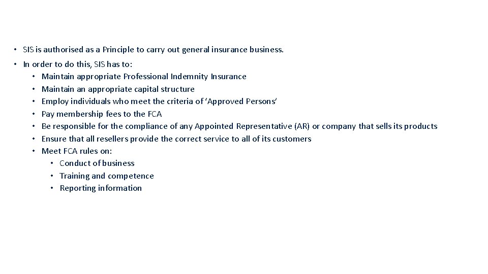 • SIS is authorised as a Principle to carry out general insurance business. • SIS is authorised as a Principle to carry out general insurance business.