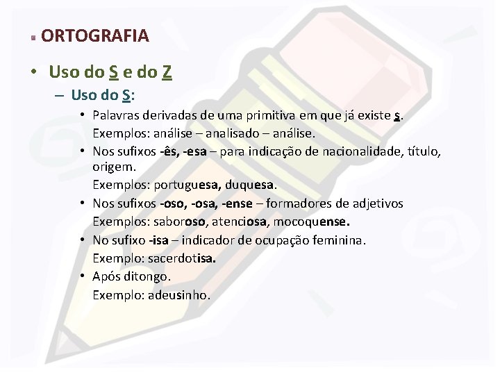 ORTOGRAFIA • Uso do S e do Z – Uso do S: • Palavras