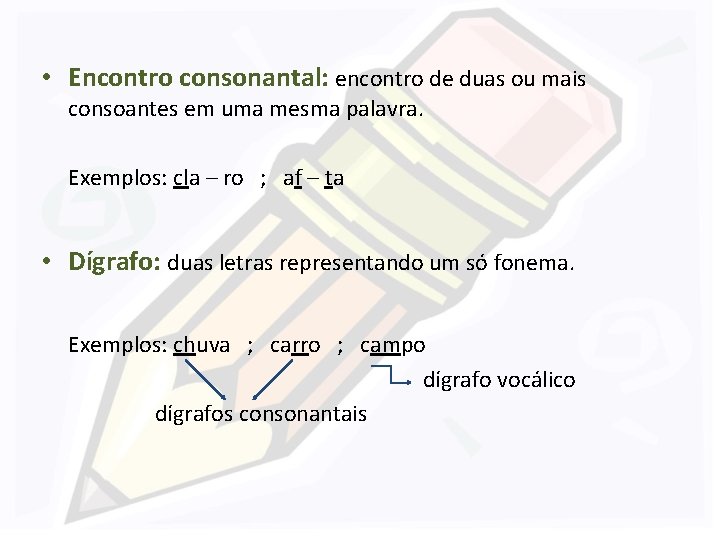  • Encontro consonantal: encontro de duas ou mais consoantes em uma mesma palavra.