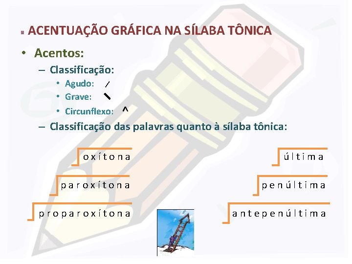 ACENTUAÇÃO GRÁFICA NA SÍLABA TÔNICA • Acentos: – Classificação: • Agudo: • Grave: •