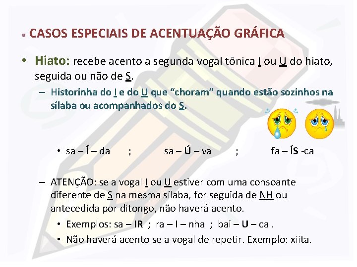 CASOS ESPECIAIS DE ACENTUAÇÃO GRÁFICA • Hiato: recebe acento a segunda vogal tônica I