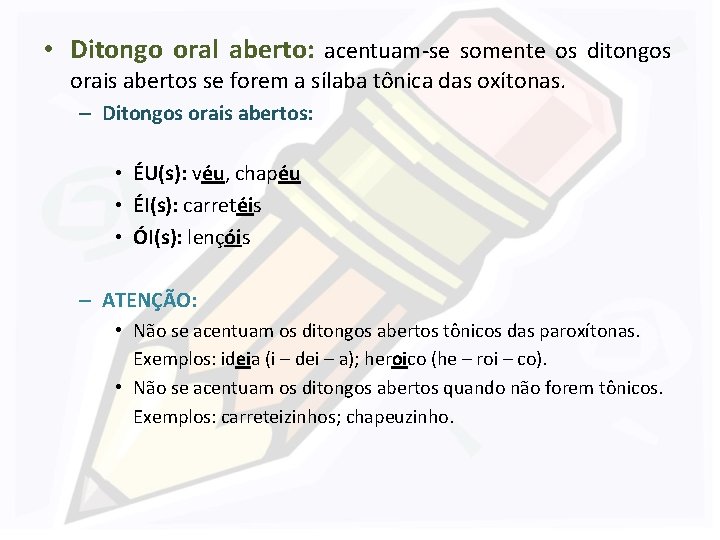  • Ditongo oral aberto: acentuam-se somente os ditongos orais abertos se forem a