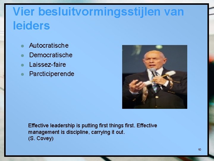 Vier besluitvormingsstijlen van leiders l l Autocratische Democratische Laissez-faire Parcticiperende Effective leadership is putting