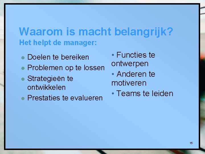 Waarom is macht belangrijk? Het helpt de manager: l l Doelen te bereiken Problemen