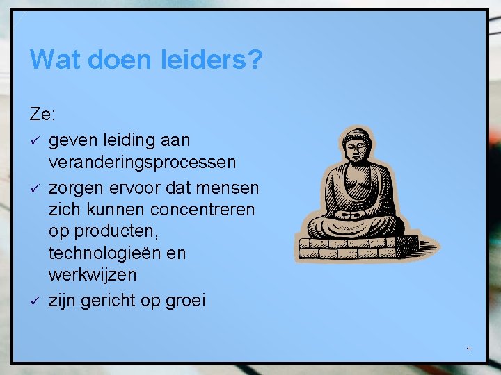 Wat doen leiders? Ze: ü geven leiding aan veranderingsprocessen ü zorgen ervoor dat mensen