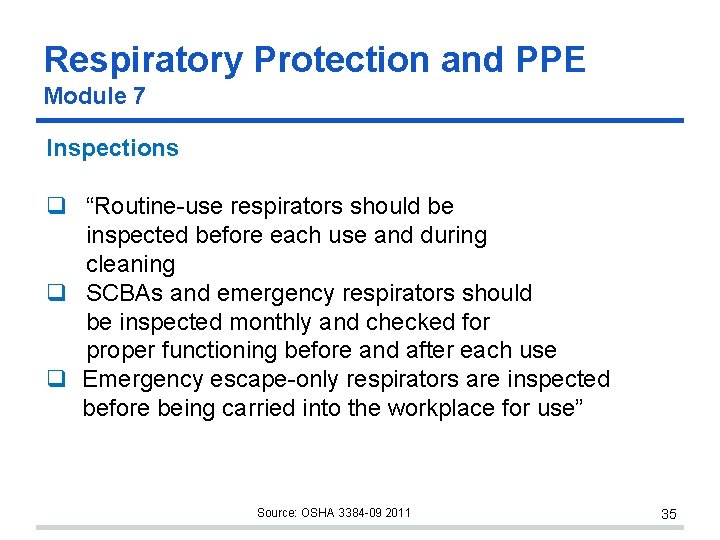 Respiratory Protection and PPE Module 7 Inspections “Routine-use respirators should be inspected before each