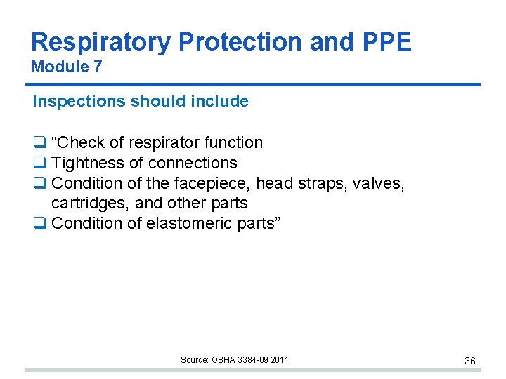 Respiratory Protection and PPE Module 7 Inspections should include “Check of respirator function Tightness