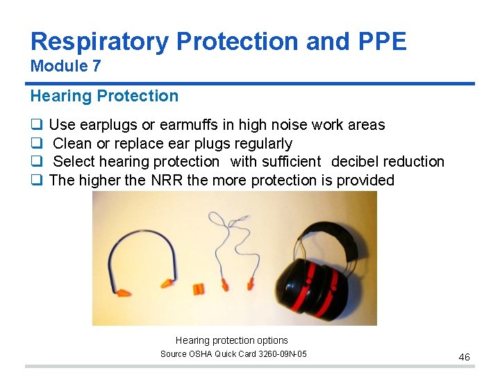 Respiratory Protection and PPE Module 7 Hearing Protection Use earplugs or earmuffs in high