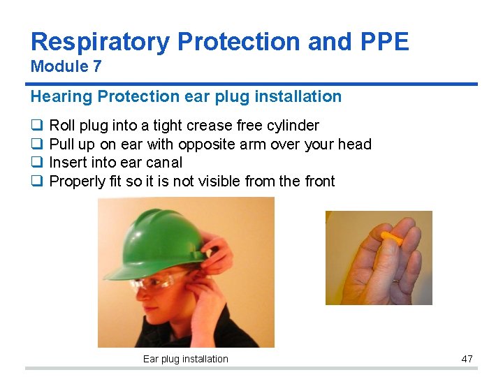 Respiratory Protection and PPE Module 7 Hearing Protection ear plug installation Roll plug into