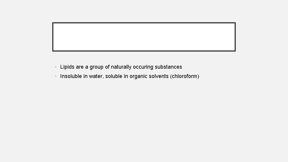  • Lipids are a group of naturally occuring substances • Insoluble in water,