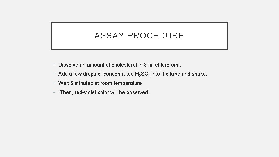 ASSAY PROCEDURE • Dissolve an amount of cholesterol in 3 ml chloroform. • Add