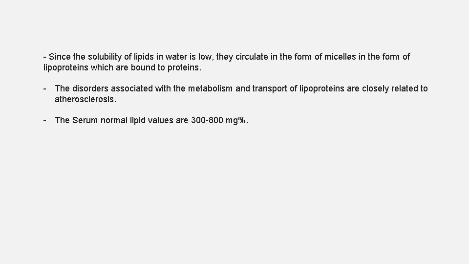 - Since the solubility of lipids in water is low, they circulate in the