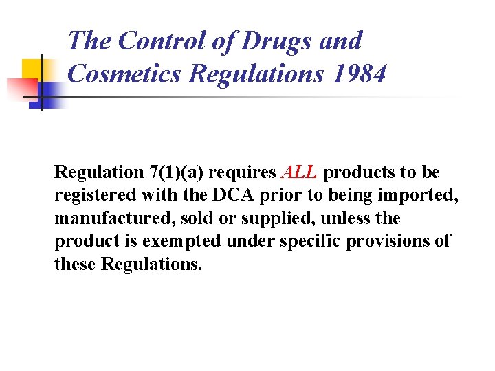 The Control of Drugs and Cosmetics Regulations 1984 Regulation 7(1)(a) requires ALL products to
