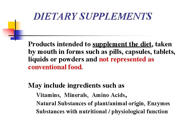 DIETARY SUPPLEMENTS Products intended to supplement the diet, taken by mouth in forms such