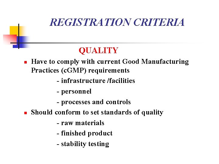 REGISTRATION CRITERIA QUALITY n n Have to comply with current Good Manufacturing Practices (c.