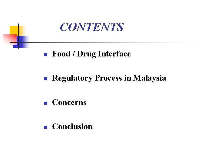 CONTENTS n Food / Drug Interface n Regulatory Process in Malaysia n Concerns n