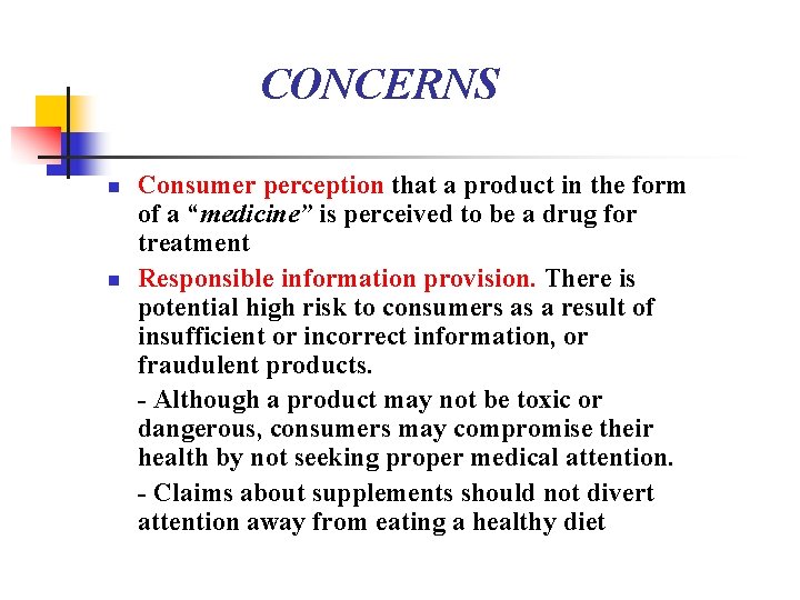 CONCERNS n n Consumer perception that a product in the form of a “medicine”