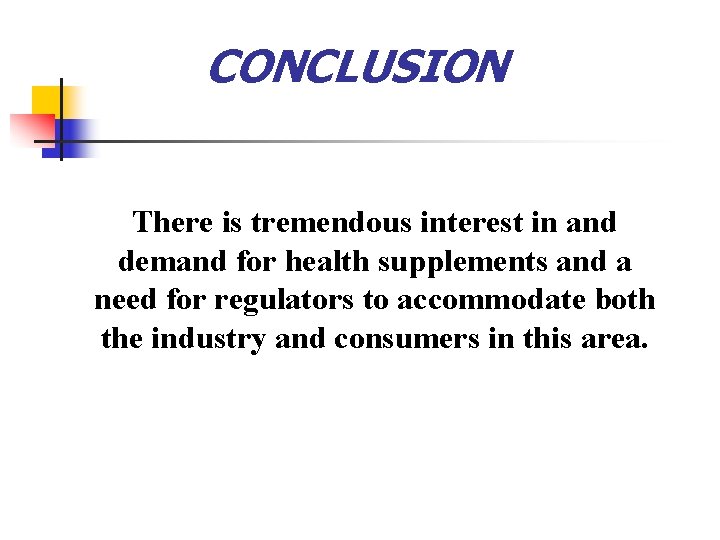 CONCLUSION There is tremendous interest in and demand for health supplements and a need