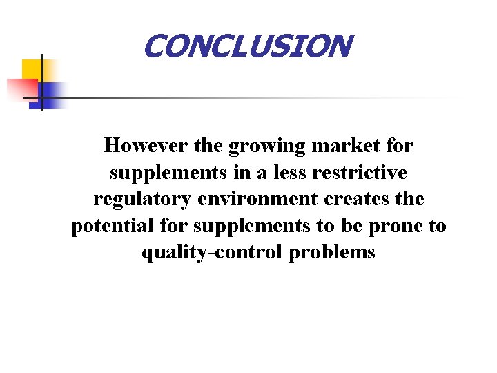 CONCLUSION However the growing market for supplements in a less restrictive regulatory environment creates