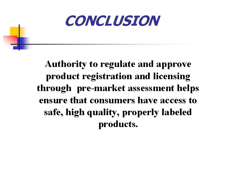 CONCLUSION Authority to regulate and approve product registration and licensing through pre-market assessment helps