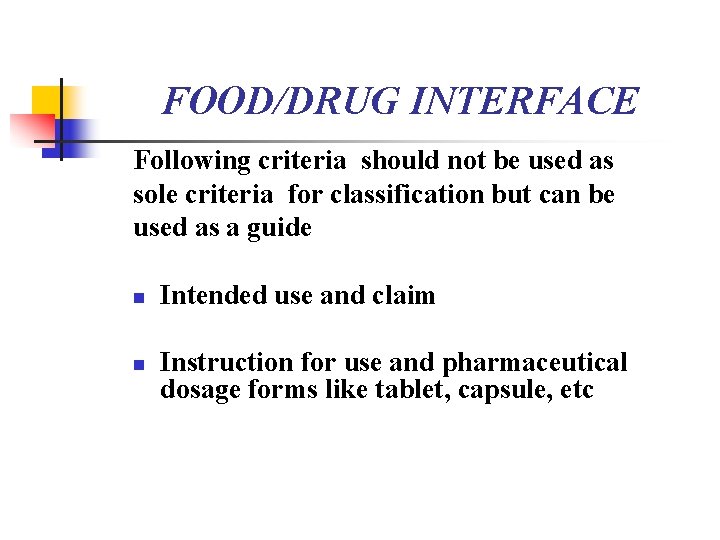 FOOD/DRUG INTERFACE Following criteria should not be used as sole criteria for classification but
