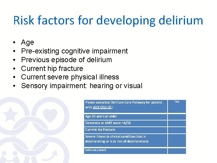 Risk factors for developing delirium • • • Age Pre-existing cognitive impairment Previous episode Risk factors for developing delirium • • • Age Pre-existing cognitive impairment Previous episode