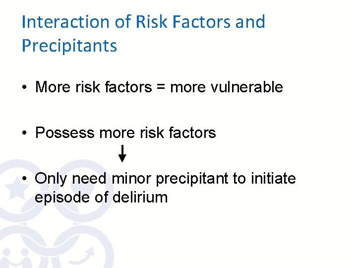 Interaction of Risk Factors and Precipitants • More risk factors = more vulnerable •