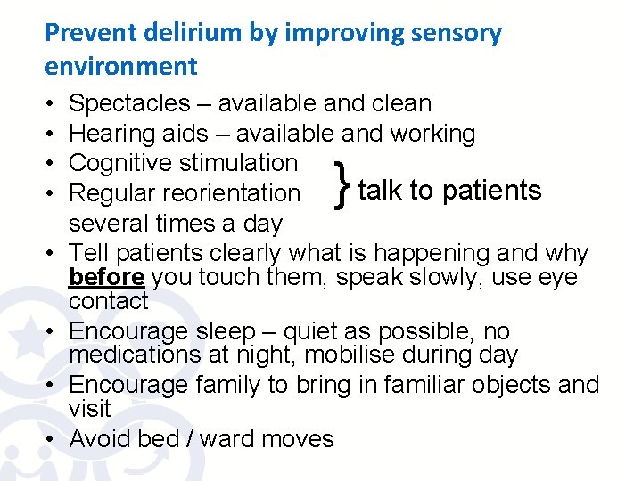 Prevent delirium by improving sensory environment • • Spectacles – available and clean Hearing