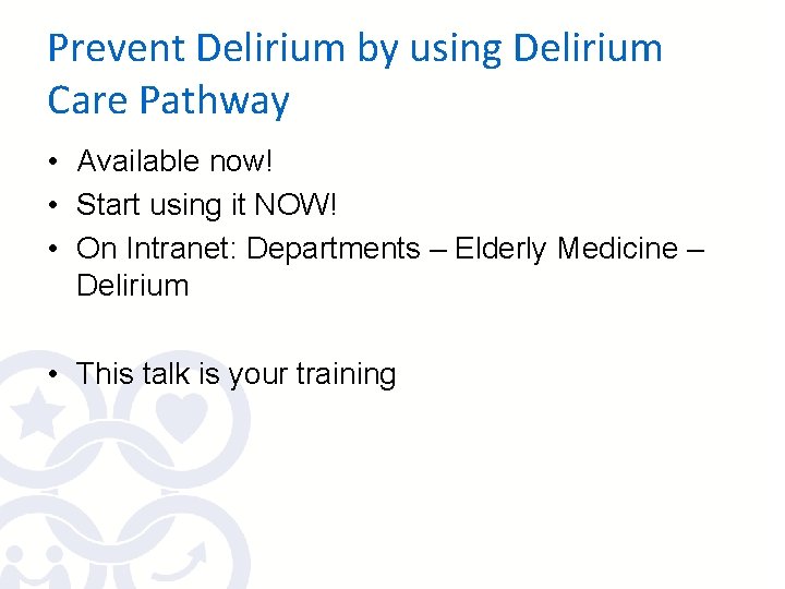 Prevent Delirium by using Delirium Care Pathway • Available now! • Start using it