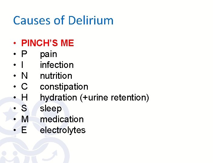 Causes of Delirium • • • PINCH’S ME P pain I infection N nutrition