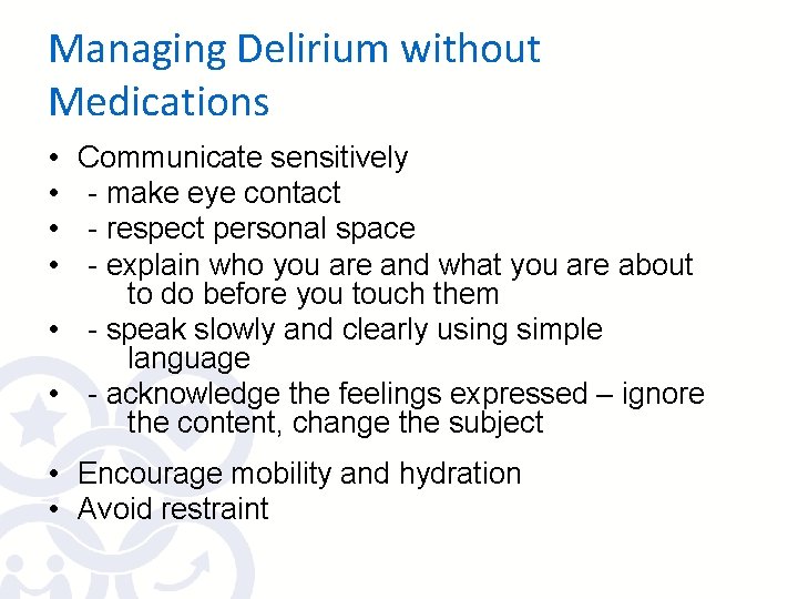 Managing Delirium without Medications • • Communicate sensitively - make eye contact - respect