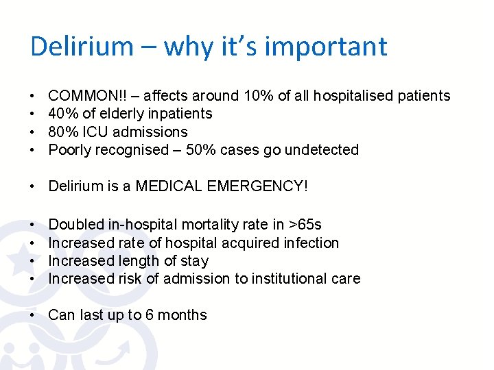 Delirium – why it’s important • • COMMON!! – affects around 10% of all