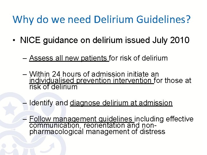 Why do we need Delirium Guidelines? • NICE guidance on delirium issued July 2010